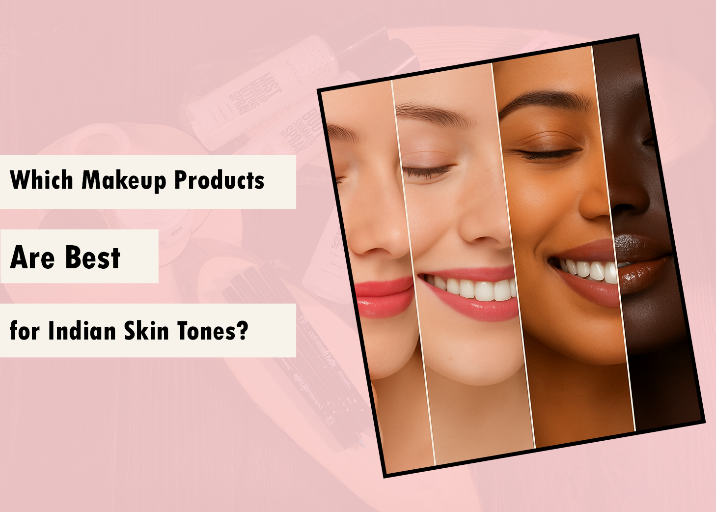 Which Makeup Products Are Best for Indian Skin Tones?